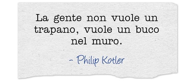 La gente non vuole un trapano, vuole un buco nel muro.